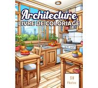 Livre De Coloriage Architecture: Pour les Passionnés de Conception Intérieure ; Adapté aux Adultes et Enfants, Expression Artistique par la Décoration et l'Aménagement pour Atténuer le Stress.