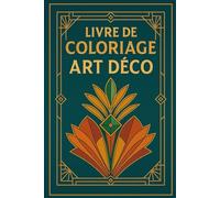 Livre de Coloriage Art Déco: 50 Designs et Motifs Géométriques Élégants - Inspirations Architecturales Déco à Colorier pour Adultes : Relaxation, ... et Style Vintage des Années 1920