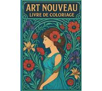 Livre de Coloriage Art Nouveau: 50 illustrations de femmes stylisées, vitraux, fleurs, arabesques et décorations architecturales à colorier pour relaxation et créativité