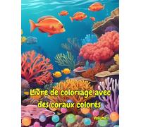 Livre de coloriage avec des coraux colorés: Une aventure sous-marine à travers les mondes coralliens