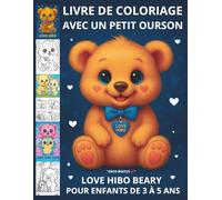 LIVRE DE COLORIAGE AVEC UN PETIT OURSON POUR LES ENFANTS DE 3 À 5 ANS LOVE HIBO BEARY: UN LIVRE ADORABLE QUI INSPIRE L'AMOUR ET LA COULEUR
