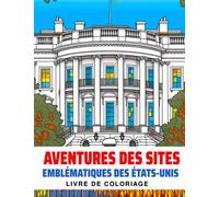 Livre de coloriage Aventures des sites emblématiques des États-Unis: Découvrez les monuments fascinants de l'Amérique à travers des illustrations ... amusants - Un livre de coloriage pour enfants