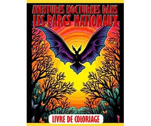 Livre de coloriage Aventures nocturnes dans les parcs nationaux: Découvrez les fascinants animaux nocturnes des parcs nationaux américains - Un livre de coloriage pour enfants