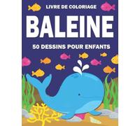 Livre de coloriage baleine 50 dessins pour enfants: 50 dessins sur les baleines livre de coloriage à partir de 3 ans format 8.5 ' x 11 ' pouces ( Format 21,6 cm x 27,9 cm )