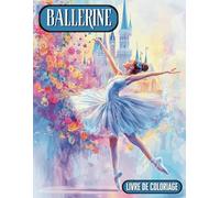 Livre de Coloriage Ballerine: Livre à Colorier pour Filles & Garçons, Pour passionnés de la Dance et Ballet - 40 pages à colorier de Ballerine, ... Prince, Princesse et de Magnifiques Châteaux