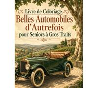Livre de Coloriage Belles Automobiles d’Autrefois pour Seniors à Gros Traits: Cabriolets, berlines et véhicules de collection en dessins simples pour adultes, débutants et personnes âgées
