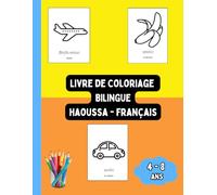 Livre de Coloriage Bilingue Haoussa - Français: Colorier et Apprendre le Haoussa pour Enfants de 4 à 8 ans