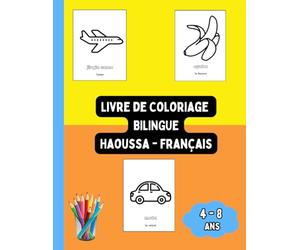 Livre de Coloriage Bilingue Haoussa - Français: Colorier et Apprendre le Haoussa pour Enfants de 4 à 8 ans