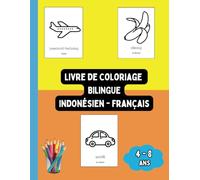 Livre de Coloriage Bilingue Indonésien - Français: Colorier et Apprendre l'Indonésien pour Enfants de 4 à 8 ans