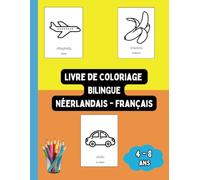 Livre de Coloriage Bilingue Néerlandais - Français: Colorier et Apprendre le Néerlandais pour Enfants de 4 à 8 ans