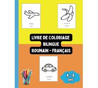 Livre de Coloriage Bilingue Roumain - Français: Colorier et Apprendre le Roumain pour Enfants de 4 à 8 ans