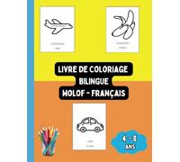 Livre de Coloriage Bilingue Wolof - Français: Colorier et Apprendre le Wolof pour Enfants de 4 à 8 ans