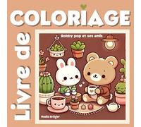 Livre de coloriage : Bobby Pop et ses amis: Livre de coloriage pour enfant et adulte, livre cosy coloriage, livre coloriage kawai