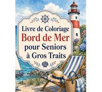 Livre de Coloriage Bord de Mer pour Seniors à Gros Traits: 50 scènes côtières faciles avec phares, coquillages et plages pour une détente créative apaisante