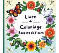 Livre de Coloriage Bouquet de Fleurs , De Magnifiques Scènes Florales Relaxantes pour Adultes