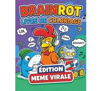 Livre de Coloriage Brainrot: Plus de 60 Personnages de Mèmes Absurdes au Style Surréaliste, mêlant Humour Étrange et Coloriage Chaotique pour Enfants, Ados et Adultes