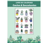 Livre de coloriage : Cactus & Succulentes: Découvrez des dessins de plantes à colorier pour se détendre.