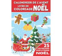 Livre de coloriage calendrier de l'avent: 25 coloriages pour attendre Noël pour enfants et adultes | Un livre à colorier pour patienter, et créer une ... magnifiques dessins liés à la période de Noël