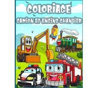 Livre de Coloriage Camion et Engins Chantier: Gros Véhicules tels que Bulldozer, Excavateur, Grue, Ambulance... et plus encore.