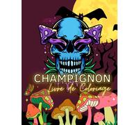 Livre de Coloriage Champignon: Livre de Coloriage des Maisons de Fées: +60 Pages à Colorier Elégantes Dessinées à la Main sur le Thème des ... Tête de Mort: Cadeau pour Hommes et Femme