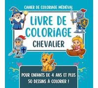 Livre de Coloriage Chevalier: 50 illustrations médiévales : cahier de coloriage château fort, chevaliers, dragons, magie, vie du village