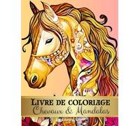 Livre de coloriage Chevaux et Mandalas: 70 magnifiques dessins Mandalas de chevaux à colorier - Relaxant et anti-stress - cadeau à offrir pour les ... cavalières et amoureux de l'équitation