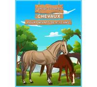 Livre de coloriage chevaux pour enfants de 8-12 ans: 50 magnifiques dessins de chevaux à colorier pour fille et garçons ,Le cadeau idéal pour les enfants