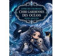 Livre de Coloriage Chibi Gardiennes des Océans pour Adultes: 50 illustrations de baleines, coquillages et cités sous-marines pour se relaxer