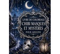 Livre de Coloriage Chibi Masques et Mystères pour Adultes: Aventures romantiques, jardins secrets et énigmes douces à personnaliser sans stress