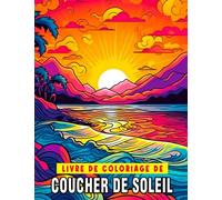 Livre de coloriage coucher de soleil: Idée de cadeau amusante et créative pour toutes les occasions Pages de coloriage de beaux paysages pour enfants et adultes Parfait pour les anniversaires et Noël