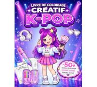 Livre de Coloriage Créatif K-POP: 50+ Dessins d’Idols K-Pop, Apprends à Dessiner Pas à Pas et Crée tes Tenues K-Pop - Cahier d’Activités Créatives pour Filles