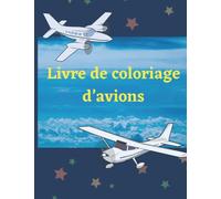 Livre de coloriage d’avions: Livre de coloriage d'avions pour les enfants de 8 à 12 ans avec 40 superbes pages à colorier d'avions, d'avions de chasse, d'hélicoptères et plus encore.