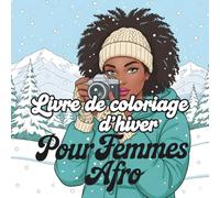Livre de coloriage d’hiver pour femmes afro: 62 scènes hivernales élégantes de femmes afro pour se détendre et apaiser le stress