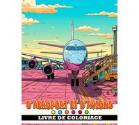 Livre de coloriage d'aéroport et d'avions: Belles pages à colorier d'aéroports et d'avions po