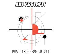 Livre De Coloriage D'art Abstrait: Pages A Colorier D'illustrations Géométriques Abstraites Art Minimalistes Œuvres Figuratif Abstraction Moderne ... Relaxation | Pour Enfant Adulte Ado Senior