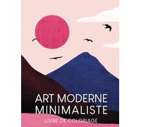 Livre de coloriage d'art moderne minimaliste: Une collection d'illustrations boho, d'art abstrait, styles vintage, facile pour débutant femmes adultes et enfants