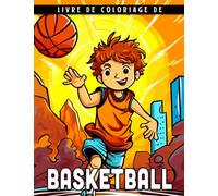 Livre de coloriage de basketball: Obtenez le Super Livre de Coloriage de Basket pour les enfants de 5 à 12 ans et les passionnés de sport Idéal pour ... et des vacances pour se détendre et s'amuser