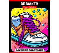 Livre de coloriage de baskets pour adultes: Découvrez une variété de chaussures et cadeaux tendance pour enfants et plus encore pour vivre la joie et la détente avec de nombreuses images attrayantes