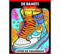 Livre de coloriage de baskets pour adultes: Découvrez une variété de chaussures et cadeaux tendance pour enfants et plus encore pour vivre la joie et la détente avec de nombreuses images attrayantes