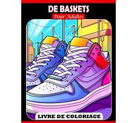 Livre de coloriage de baskets pour adultes: Découvrez une variété de chaussures et cadeaux tendance pour enfants et plus encore pour vivre la joie et la détente avec de nombreuses images attrayantes