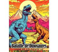 Livre de coloriage de bataille de dinosaures: Pages de coloriage de combats d'animaux incroyable