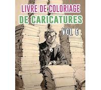 Livre De Coloriage De Caricatures: Vol 6 Sur La Satire Politique Critique Sociale Vieille Bande Dessinée De Journaux Croquis Humoristiques. Pages A ... Pour Divertissement, Détente Et Relaxation