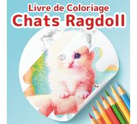 Livre de Coloriage de Chats Ragdoll: Une Aventure de Chatons Mignons: 50 Scènes Fantastiques de Chatons Doux et Moelleux pour se Détendre et Soulager ... Ados et Enfants qui Aiment les Chats.