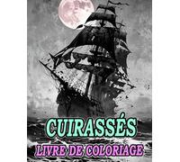 Livre De Coloriage De Cuirassés: Pages A Colorier De Navires De Guerre Anciens Et Modernes Galions Sous-Marins Destroyers Croiseurs Pirate Galère ... Du Stress | Enfant Adulte Ado Senior