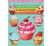 Livre de Coloriage de Délicieux Desserts: Une collection de dessins de desserts pour enfants (crêpes, cupcakes, crème glacée, fruits et bien plus encore)