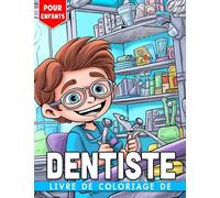 Livre de coloriage de dentiste pour enfants: 30 pages de coloriage pour se détendre avec des thèmes d'hygiène dentaire à dessiner et à apprécier Parfait pour les passionnés de santé dentaire