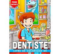 Livre de coloriage de dentiste pour enfants: 30 pages de coloriage pour se détendre avec des thèmes d'hygiène dentaire à dessiner et à apprécier Parfait pour les passionnés de santé dentaire