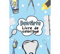 Livre de coloriage de dentiste pour les enfants: Expérience de coloriage amusante et éducative pour les enfants Pour initier les enfants au monde de ... les enfants de 3 à 8 ans le jour du dentiste