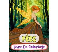 livre de coloriage de fées: Pages A Colorier Des Féeries Magiques De Forêt Fae Enchantées Faëries Mythiques De Fantaisie Pixies Jardin Fairycore | ... Du Stress | Enfant Adulte Ado Senior