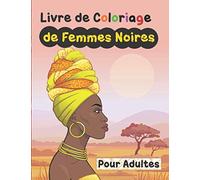 Livre de coloriage de femmes noires pour adultes: Coloriage Anti stress pour adultes | coloriez des beautés noires tout en vous relaxant | Cheveux ... tresses, afro et habits wax à colorier